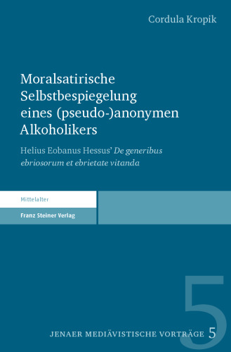 Moralsatirische Selbstbespiegelung eines (pseudo-)anonymen Alkoholikers: Helius Eobanus Hessus’ De generibus ebriosorum et ebrietate vitanda