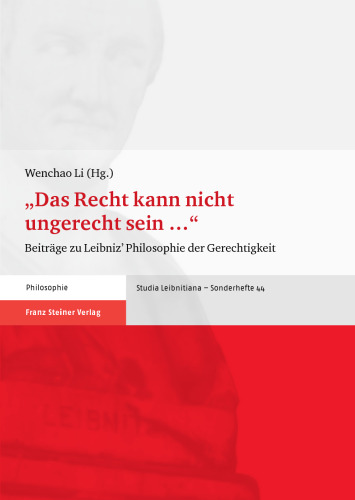 "Das Recht kann nicht ungerecht sein …": Beiträge zu Leibniz' Philosophie der Gerechtigkeit