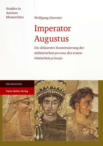 Imperator Augustus: Die diskursive Konstituierung der militarischen "persona" des ersten romischen "princeps"