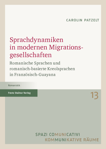 Sprachdynamiken in modernen Migrationsgesellschaften: Romanische Sprachen und romanisch-basierte Kreolsprachen in Französisch-Guayana