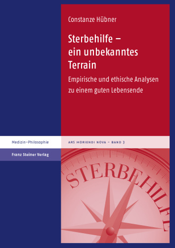 Sterbehilfe – ein unbekanntes Terrain: Empirische und ethische Analysen zu einem guten Lebensende