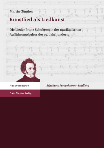 Kunstlied als Liedkunst: Die Lieder Franz Schuberts in der musikalischen Aufführungskultur des 19. Jahrhunderts