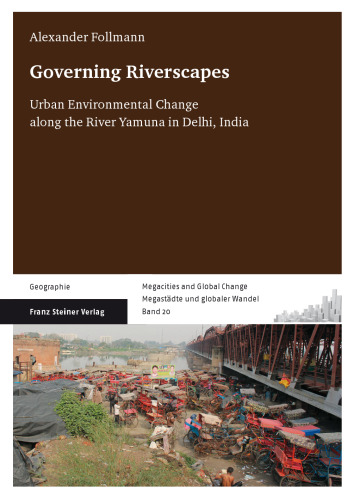Governing Riverscapes: Urban Environmental Change along the River Yamuna in Delhi, India