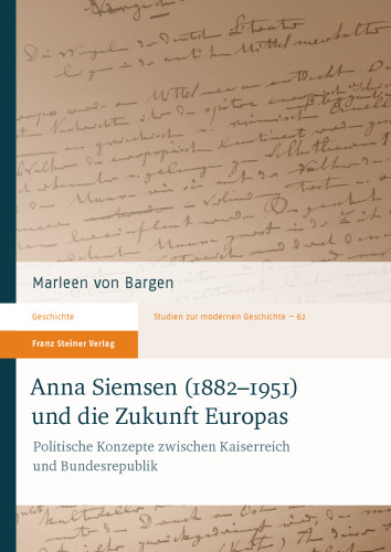 Anna Siemsen (1882–1951) und die Zukunft Europas: Politische Konzepte zwischen Kaiserreich und Bundesrepublik