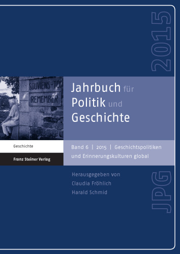 Jahrbuch für Politik und Geschichte 6 (2015): Geschichtspolitiken und Erinnerungskulturen global