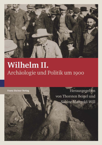 Wilhelm II.: Archäologie und Politik um 1900