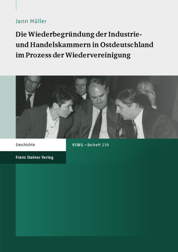 Die Wiederbegründung der Industrie- und Handelskammern in Ostdeutschland im Prozess der Wiedervereinigung