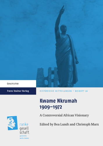 Kwame Nkrumah 1909–1972: A Controversial African Visionary