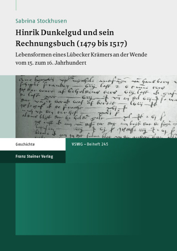 Hinrik Dunkelgud und sein Rechnungsbuch (1479 bis 1517): Lebensformen eines Lübecker Krämers an der Wende vom 15. zum 16. Jahrhundert