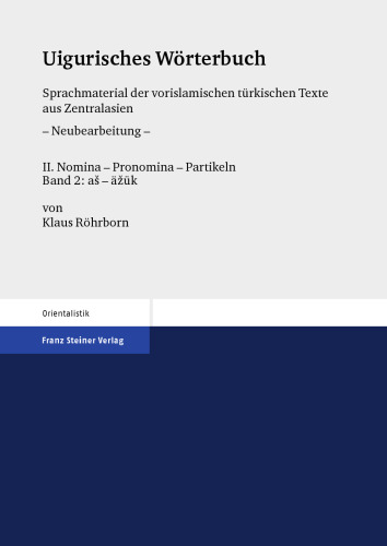 Uigurisches Wörterbuch: Sprachmaterial der vorislamischen türkischen Texte aus Zentralasien, Neubearbeitung, II: Nomina – Pronomina – Partikeln, Band 2: as – äzük