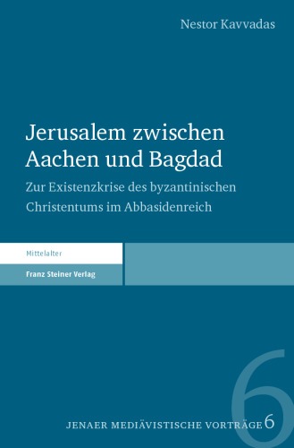 Jerusalem zwischen Aachen und Bagdad: Zur Existenzkrise des byzantinischen Christentums im Abbasidenreich