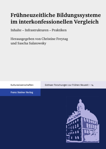 Frühneuzeitliche Bildungssysteme im interkonfessionellen Vergleich: Inhalte – Infrastrukturen – Praktiken