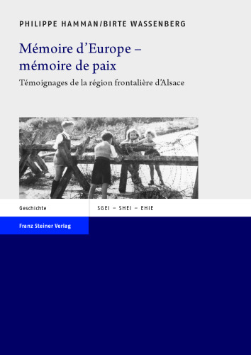 Memoire D'europe - Memoire De Paix: Temoignages De La Region Frontaliere D'alsace (Etudes Sur L'histoire De L'integration Europeenne, 35) (French Edition)