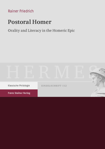 Postoral Homer: Orality and Literacy in the Homeric Epic