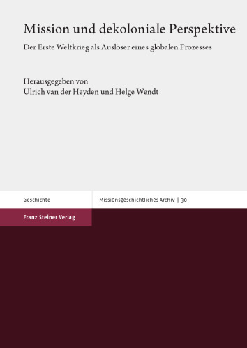 Mission und dekoloniale Perspektive: Der Erste Weltkrieg als Auslöser eines globalen Prozesses