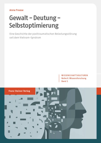 Gewalt – Deutung – Selbstoptimierung: Eine Geschichte der posttraumatischen Belastungsstörung seit dem Vietnam-Syndrom