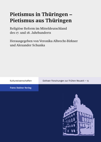 Pietismus in Thüringen – Pietismus aus Thüringen: Religiöse Reform im Mitteldeutschland des 17. und 18. Jahrhunderts