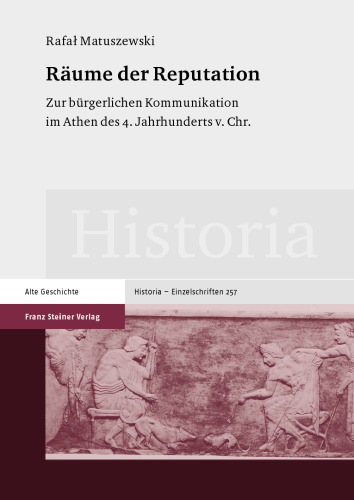 Räume der Reputation: Zur bürgerlichen Kommunikation im Athen des 4. Jahrhunderts v. Chr.