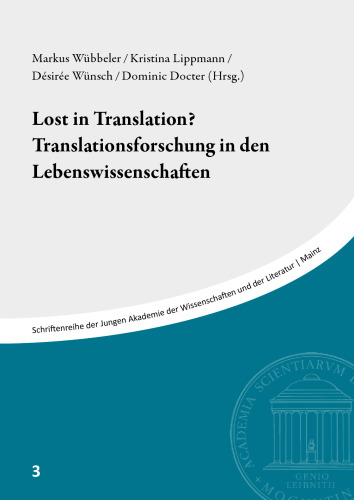 Lost in Translation? Translationsforschung in den Lebenswissenschaften: Beiträge des Symposiums vom 1. Februar 2018 in der Akademie der Wissenschaften und der Literatur, Mainz