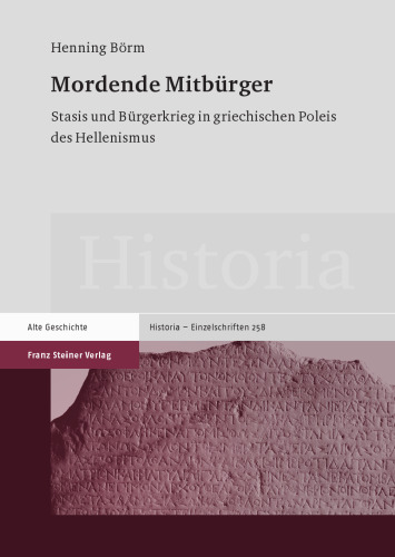 Mordende Mitbürger: Stasis und Bürgerkrieg in griechischen Poleis des Hellenismus