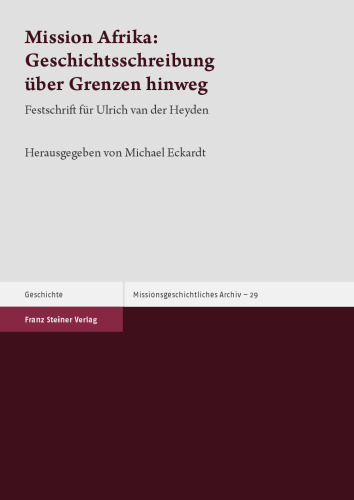 Mission Afrika: Geschichtsschreibung über Grenzen hinweg: Festschrift für Ulrich van der Heyden