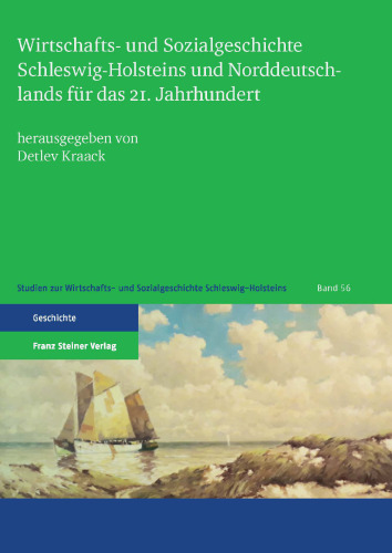 Wirtschafts- und Sozialgeschichte Schleswig-Holsteins und Norddeutschlands für das 21. Jahrhundert: Ortwin Pelc zum 65. Geburtstag