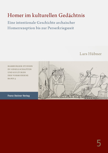 Homer im kulturellen Gedächtnis: Eine intentionale Geschichte archaischer Homerrezeption bis zur Perserkriegszeit