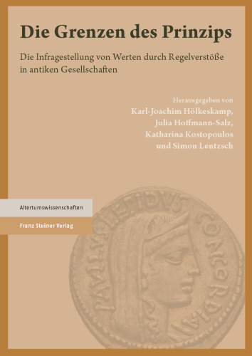 Die Grenzen des Prinzips: Die Infragestellung von Werten durch Regelverstöße in antiken Gesellschaften