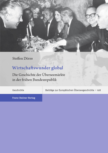 Wirtschaftswunder global: Die Geschichte der Überseemärkte in der frühen Bundesrepublik