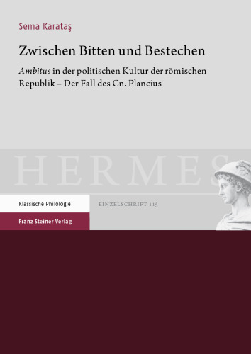 Zwischen Bitten und Bestechen: Ambitus in der politischen Kultur der römischen Republik – Der Fall des Cn. Plancius