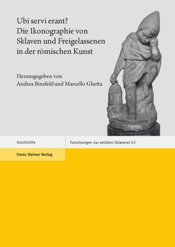 Ubi servi erant? Die Ikonographie von Sklaven und Freigelassenen in der römischen Kunst: Ergebnisse des Workshops an der Université du Luxembourg (Esch-Belval, 29.–30. Januar 2016)