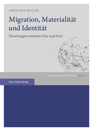 Migration, Materialität und Identität: Verortungen zwischen Hier und Dort