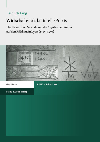 Wirtschaften als kulturelle Praxis: Die Florentiner Salviati und die Augsburger Welser auf den Märkten in Lyon (1507–1559)