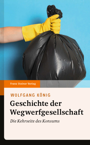 Geschichte der Wegwerfgesellschaft: Die Kehrseite des Konsums