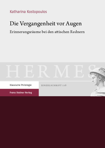 Die Vergangenheit vor Augen: Erinnerungsräume bei den attischen Rednern