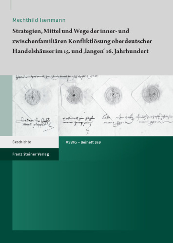 Strategien, Mittel und Wege der inner- und zwischenfamiliären Konfliktlösung oberdeutscher Handelshäuser im 15. und ‚langen‘ 16. Jahrhundert