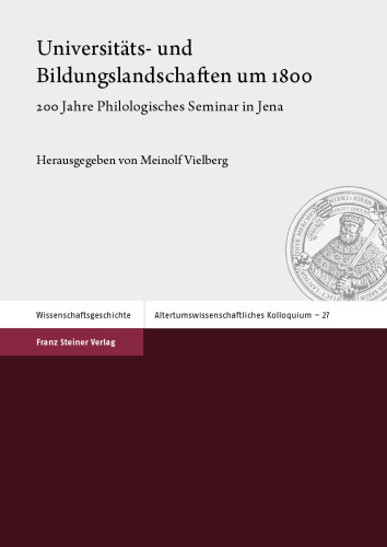 Universitäts- und Bildungslandschaften um 1800: 200 Jahre Philologisches Seminar in Jena