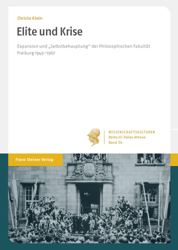 Elite und Krise: Expansion und "Selbstbehauptung" der Philosophischen Fakultät Freiburg 1945–1967