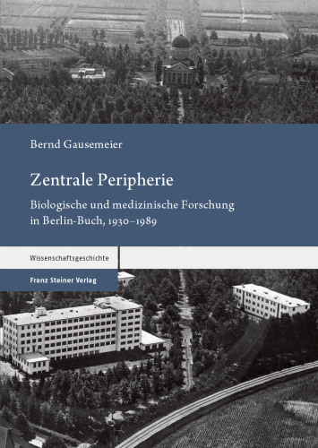 Zentrale Peripherie: Biologische und medizinische Forschung in Berlin-Buch, 1930–1989