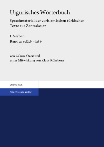 Uigurisches Wörterbuch: Sprachmaterial der vorislamischen türkischen Texte aus Zentralasien, I: Verben, Teil 2: edäd- – iztä-