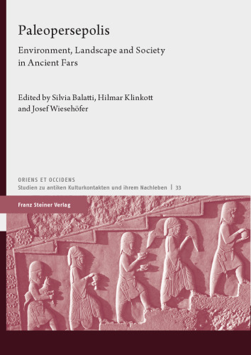 Paleopersepolis: Environment, Landscape and Society in Ancient Fars (Oriens Et Occidens: Studien zu Antiken Kulturkontakten un ihrem Nachleben, 33) (German Edition)