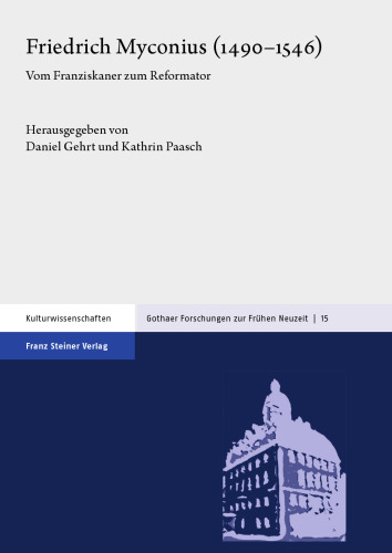 Friedrich Myconius (1490–1546): Vom Franziskaner zum Reformator