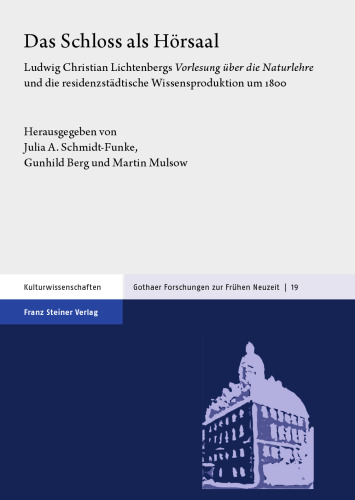 Das Schloss als Hörsaal: Ludwig Christian Lichtenbergs „Vorlesung über die Naturlehre“ und die residenzstädtische Wissensproduktion um 1800