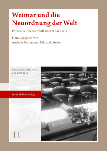 Weimar und die Neuordnung der Welt: Politik, Wirtschaft, Völkerrecht nach 1918