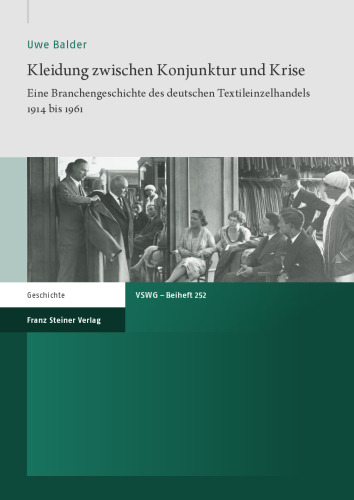 Kleidung zwischen Konjunktur und Krise: Eine Branchengeschichte des deutschen Textileinzelhandels 1914 bis 1961