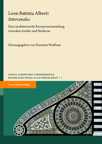 Leon Battista Alberti: "Intercenales": Eine neulateinische Kurzprosasammlung zwischen Antike und Moderne / Una silloge di brevi prose latine del Rinascimento / A collection of short Neo-Latin prose works between Antiquity and Modernity