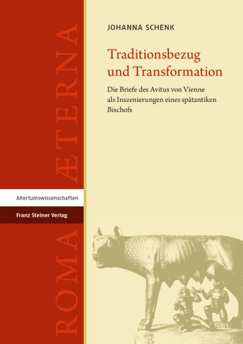Traditionsbezug Und Transformation: Die Briefe Des Avitus Von Vienne ALS Inszenierungen Eines Spatantiken Bischofs (Roma Aeterna) (German Edition)