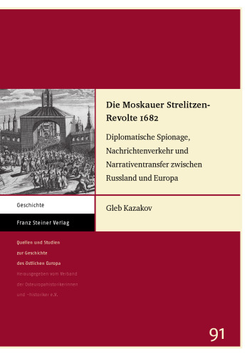Die Moskauer Strelitzen-Revolte 1682: Diplomatische Spionage, Nachrichtenverkehr und Narrativentransfer zwischen Russland und Europa