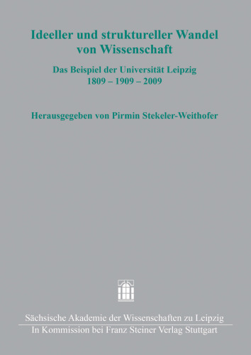 Ideeller und struktureller Wandel von Wissenschaft: Das Beispiel der Universität Leipzig 1809 – 1909 – 2009