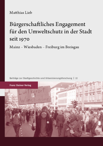 Bürgerschaftliches Engagement für den Umweltschutz in der Stadt seit 1970: Mainz – Wiesbaden – Freiburg im Breisgau